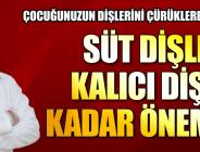 SÜT DİŞLERİ KALICI DİŞLER KADAR ÖNEMLİDİR