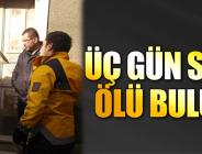 Üç gün sonra ölü bulundu