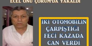 Ecel Onu Çorum’da Yakaladı 1 Ölü 1 Yaralı