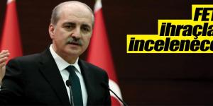 FETÖ ihraçları ile ilgili açıklamalarda bulundu