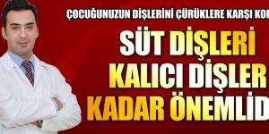 SÜT DİŞLERİ KALICI DİŞLER KADAR ÖNEMLİDİR